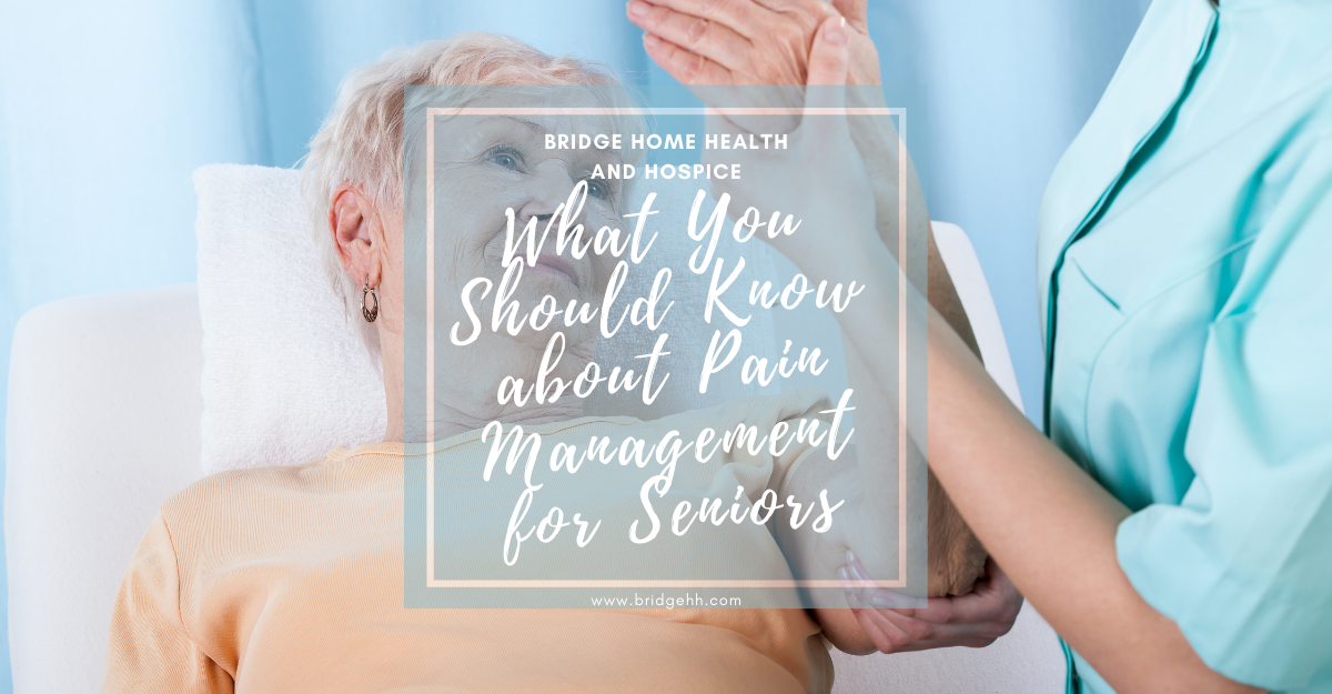 What You Should Know about Pain Management for Seniors Bridge Home